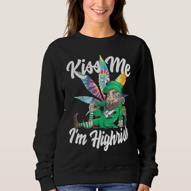 Kiss Me I'm Highrish  St Patricks Day Weed Stoner Sweatshirt (Vorderseite)
