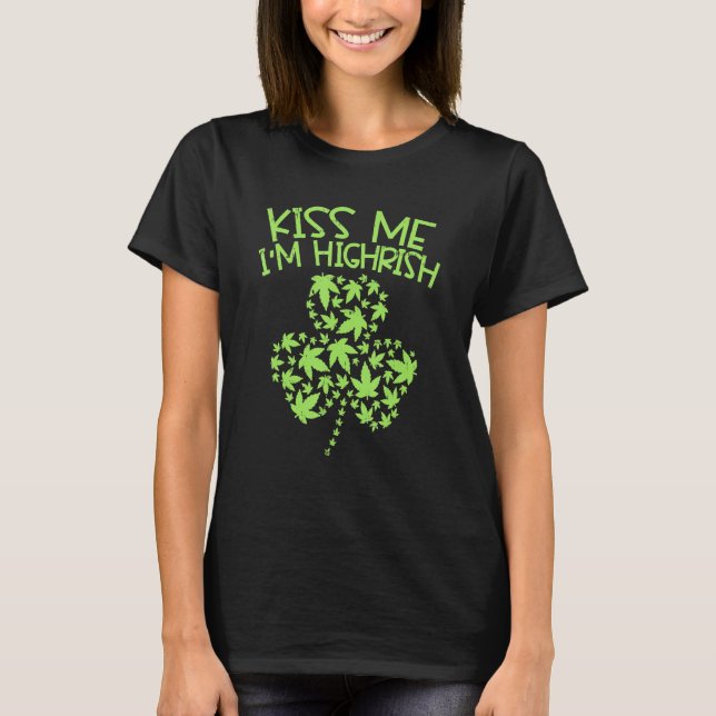 Kiss Me Im Highrish St Patricks Day Weed Stoner T-Shirt (Vorderseite)