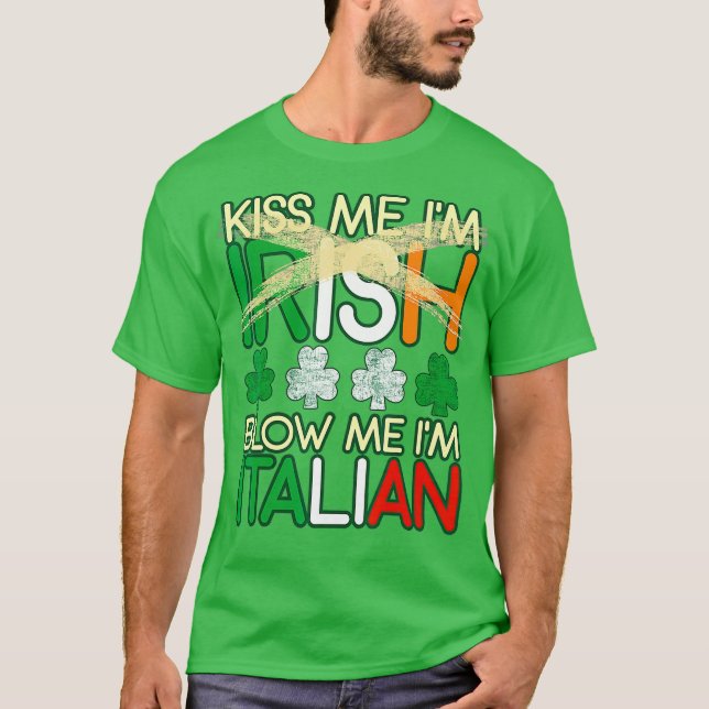 Kiss Me Im Irish Blow Me Im Italian St Patricks T-Shirt (Vorderseite)