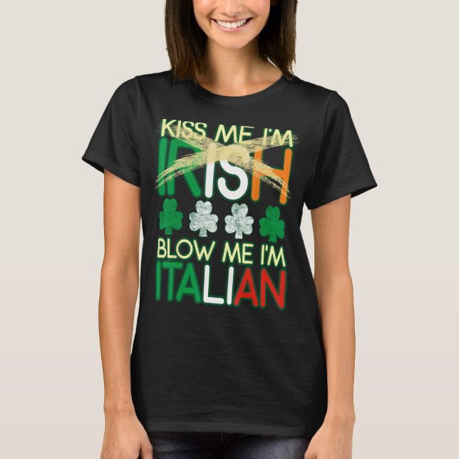 Kiss Me I'm Irish Blow Me I'm Italian St Patrick's T-Shirt (Vorderseite)