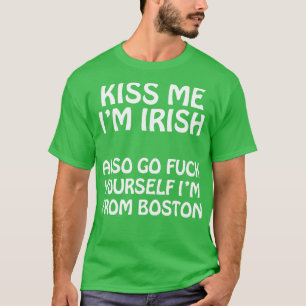 Kiss Me Im Irish Go YourIm from Boston T-Shirt