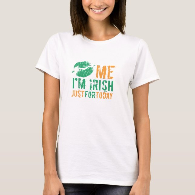 Kiss Me I'm Irish Just For Today T-Shirt (Vorderseite)