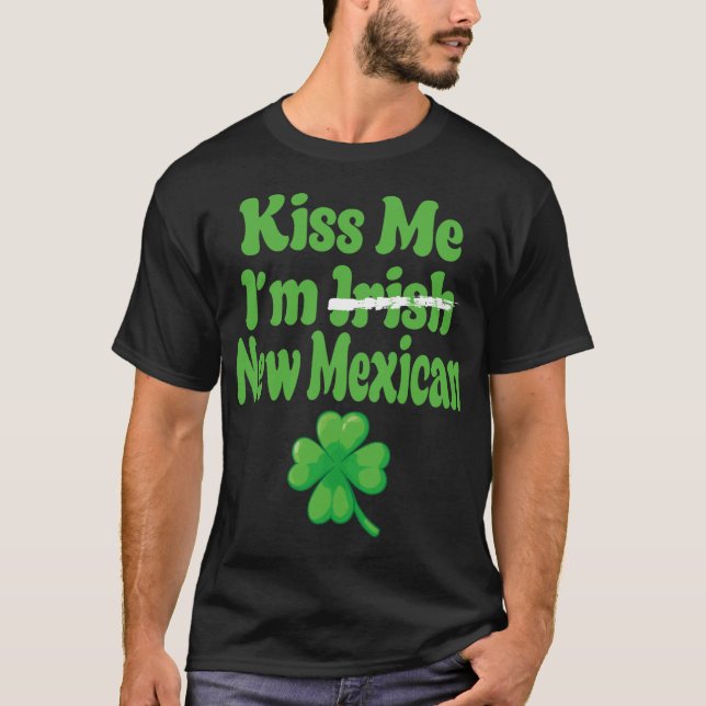 Kiss Me Im Irish New Mexican  T-Shirt (Vorderseite)