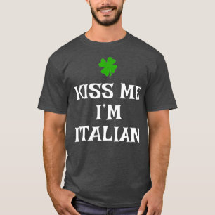 Kiss Me Im Italian St Patricks Day Irish Italien T-Shirt
