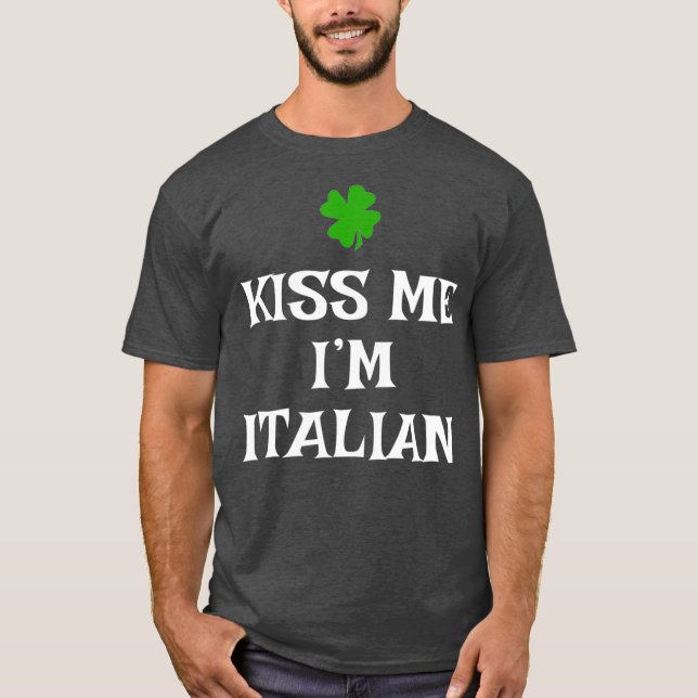 Kiss Me Im Italian St Patricks Day Irish Italien T-Shirt (Vorderseite)