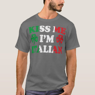 Kiss Me Im Italy Italia Irish St Patricks T-Shirt