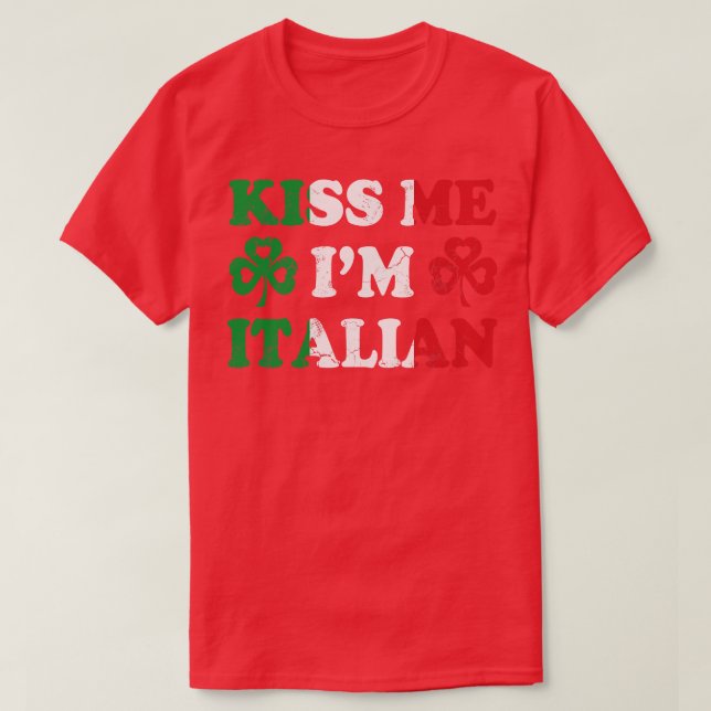 Kiss Me Im Italy Italia Irish St Patricks T-Shirt (Design vorne)