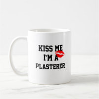 Kiss Me Im Plasterer Tasse