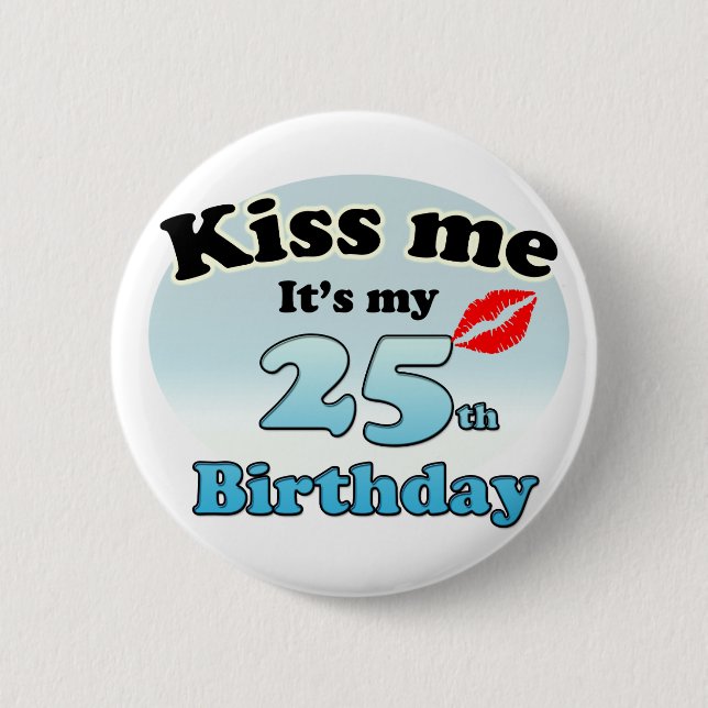 Kiss me it's my 25th Birthday Button (Vorderseite)