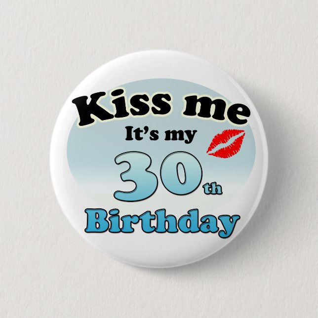 Kiss me it's my 30th Birthday Button (Vorderseite)