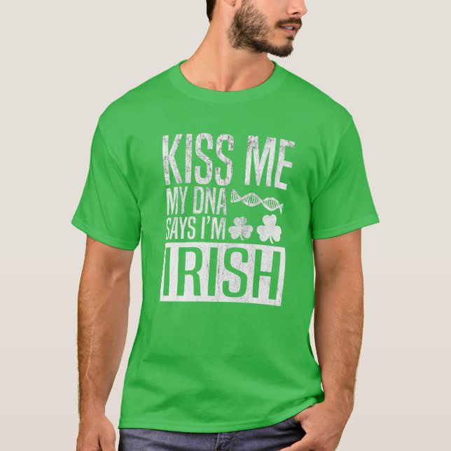 Kiss Me Meine DNA sagt, ich bin Irish St Patricks  T-Shirt (Vorderseite)