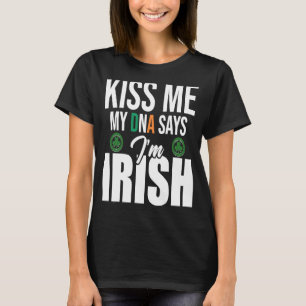 Kiss Me Meine DNA sagt, ich sei irische DNA des St T-Shirt