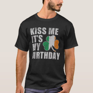 Kiss Me my Birthday St Patricks Day Irish T-Shirt