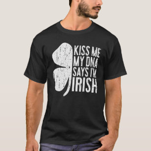 Kiss Me My DNA sagt, ich bin irischer T - Shirt Sa