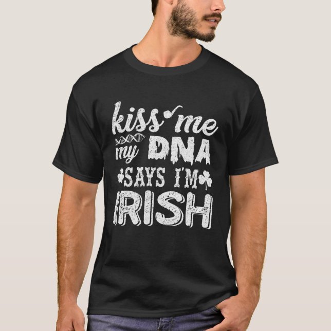 Kiss Me My DNA sagt, ich sei irischer Patrick's Da T-Shirt (Vorderseite)