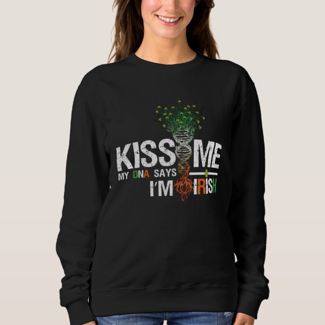 Kiss Me My DNA Says I m Irish Irish St Patrick s D Sweatshirt (Vorderseite)