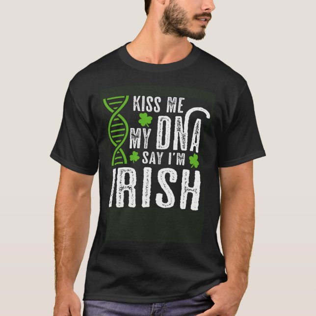 Kiss Me My DNA Says I m Irish  St Patrick s Day T-Shirt (Vorderseite)