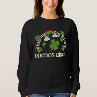 Kiss Me Shamrock  City St Patrick's Day Buenos Air Sweatshirt