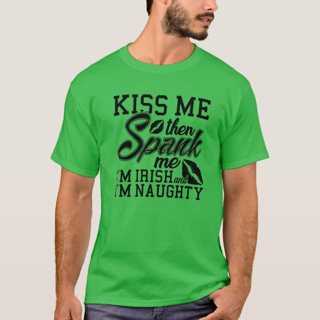 Kiss Me Spank Me Ich bin irisch T-Shirt (Vorderseite)