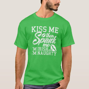 Kiss Me Spank Me Ich bin irisch T-Shirt