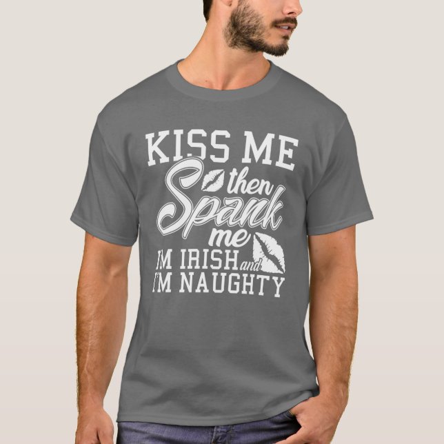 Kiss Me Spank Me Ich bin irisch T-Shirt (Vorderseite)