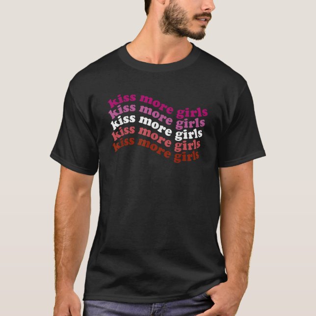 Kiss more Girls Lesbische LGBT Pride Girl Liebe T  T-Shirt (Vorderseite)