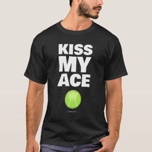 Kiss My Ace Tennis Player Tennis T-Shirt