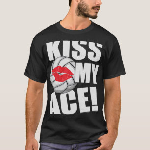 Kiss My Ace Volleyball Ball Kiss Redewendungen Kos T-Shirt