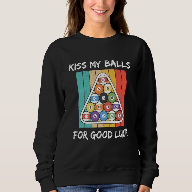 Kiss My Balls For Good Luck Pool Player Billiard 8 Sweatshirt (Vorderseite)