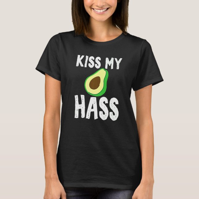 Kiss My Hass Avocado Guacamole Unisex Sarcastic T-Shirt (Vorderseite)