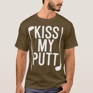 Kiss My Putt T-Shirt
