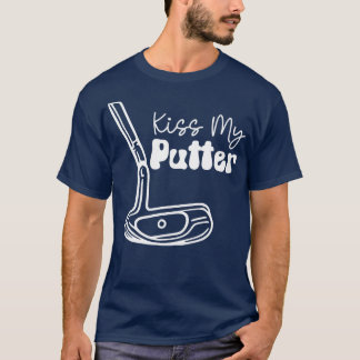 Kiss My Putter weiße Text TShirt