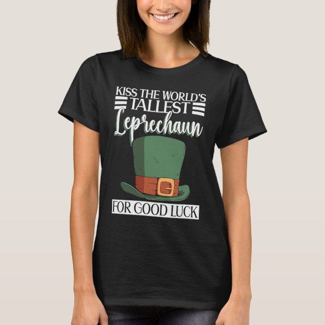 Kiss The World's Tallest Leprechaun For Good Luck  T-Shirt (Vorderseite)