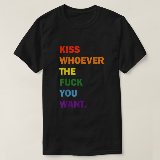 Kiss wen du Rainbow Gay Lesbian LGBT Pri Will T-Shirt (Design vorne)