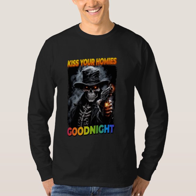 Kiss Your Homies Goodnight Cringe Skelett 1 T-Shirt (Vorderseite)