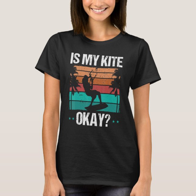 Kitboarder Funny Is my Kite okay Humor Kitesurfer  T-Shirt (Vorderseite)