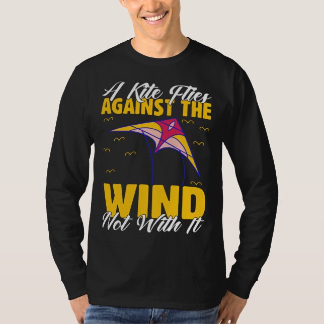 Kite A Flies Against The Wind Not With It Kiter Fl T-Shirt (Vorderseite)