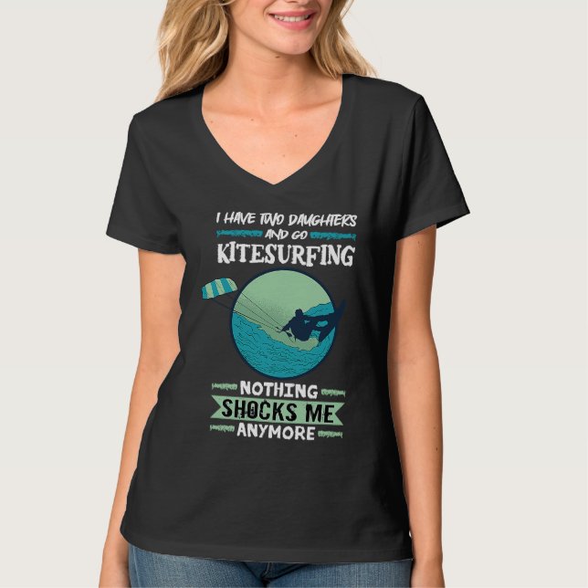 Kiteboard I Have Two Daughters And Go Kitesurfing  T-Shirt (Vorderseite)