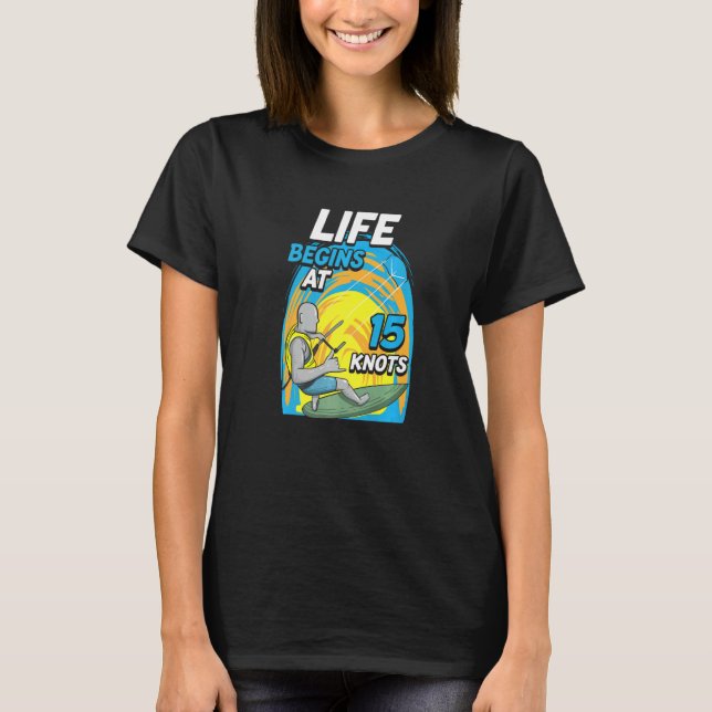 Kiteboarder Life Begins At 15 Knots  Kiteboarding T-Shirt (Vorderseite)