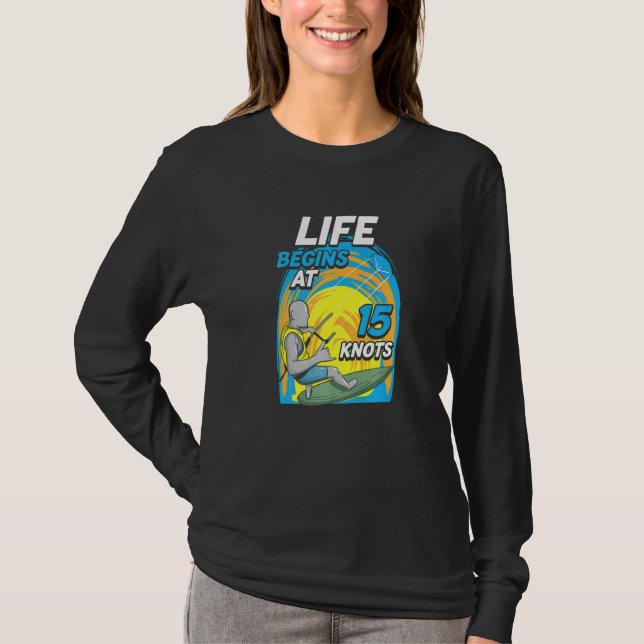 Kiteboarder Life Begins At 15 Knots  Kiteboarding T-Shirt (Vorderseite)