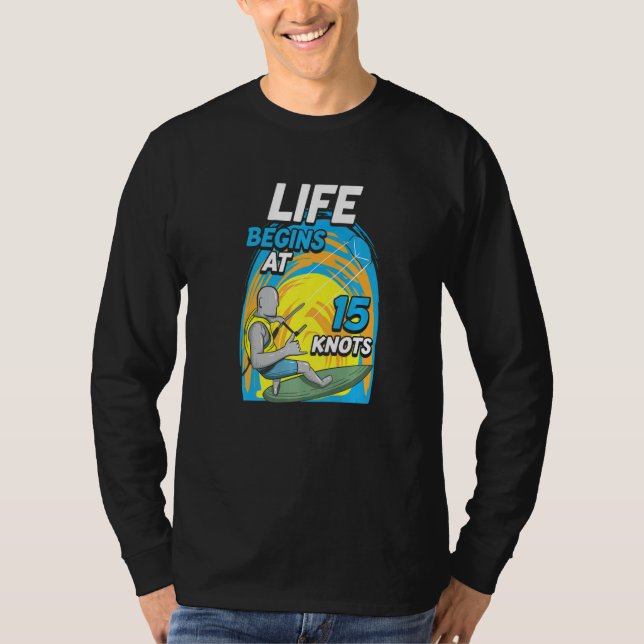 Kiteboarder Life Begins At 15 Knots  Kiteboarding T-Shirt (Vorderseite)