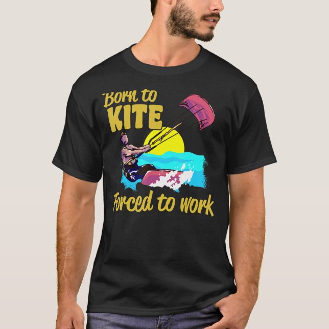 Kiteboarding Born To Kite Forced To Work Kitesurfi T-Shirt (Vorderseite)