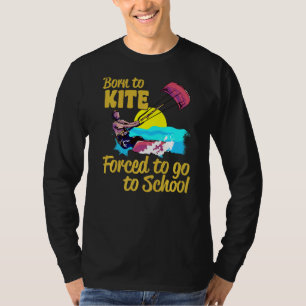 Kiteboarding Geboren zu Kite gezwungen, zur Schule T-Shirt