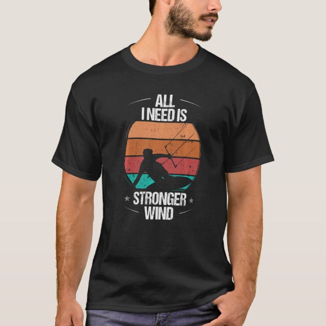 Kitesurfer All I need is stronger Wind Kiteboarder T-Shirt (Vorderseite)