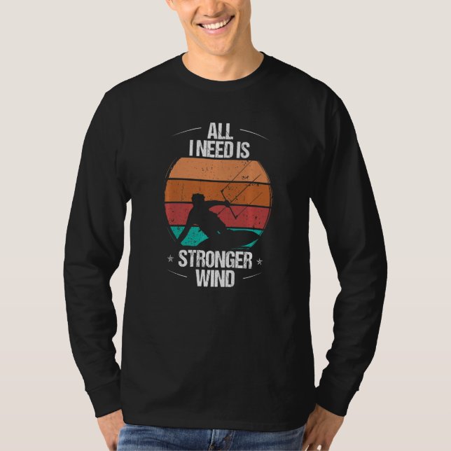 Kitesurfer All I need is stronger Wind Kiteboarder T-Shirt (Vorderseite)