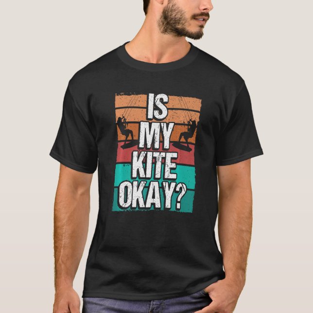 Kitesurfer Funny Is my Kite okay Humor Kiteboarder T-Shirt (Vorderseite)