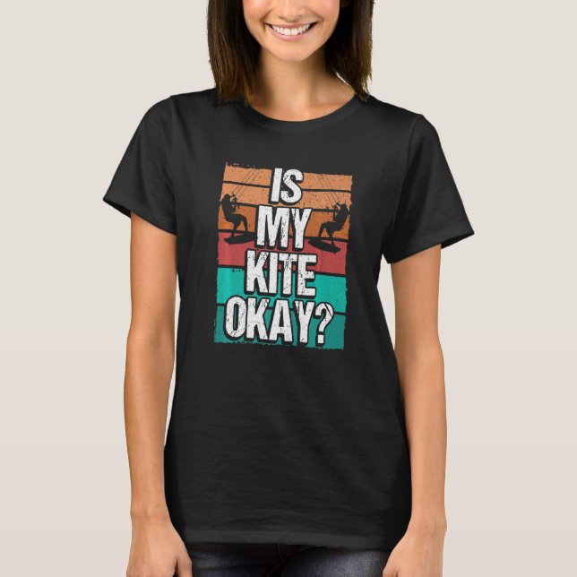 Kitesurfer Funny Is my Kite okay Humor Kiteboarder T-Shirt (Vorderseite)