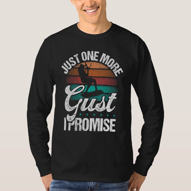 Kitesurfer Just one more Gust I promise Kiteboarde T-Shirt (Vorderseite)