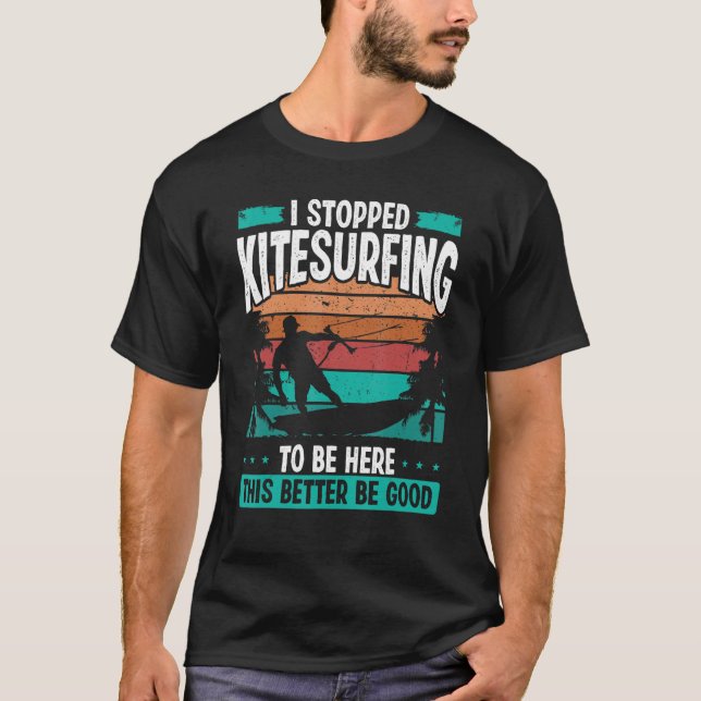 Kitesurfer Stopped Kitesurfing to be here Kite Kit T-Shirt (Vorderseite)