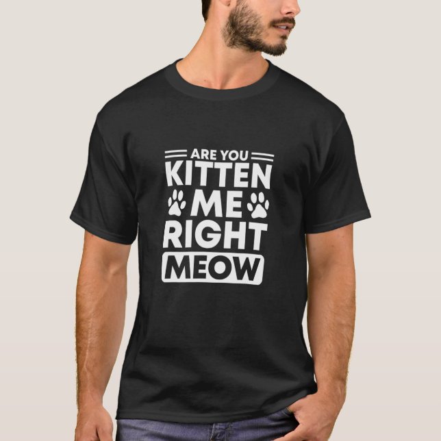 Kitst du mich gleich in der Katze? T-Shirt (Vorderseite)